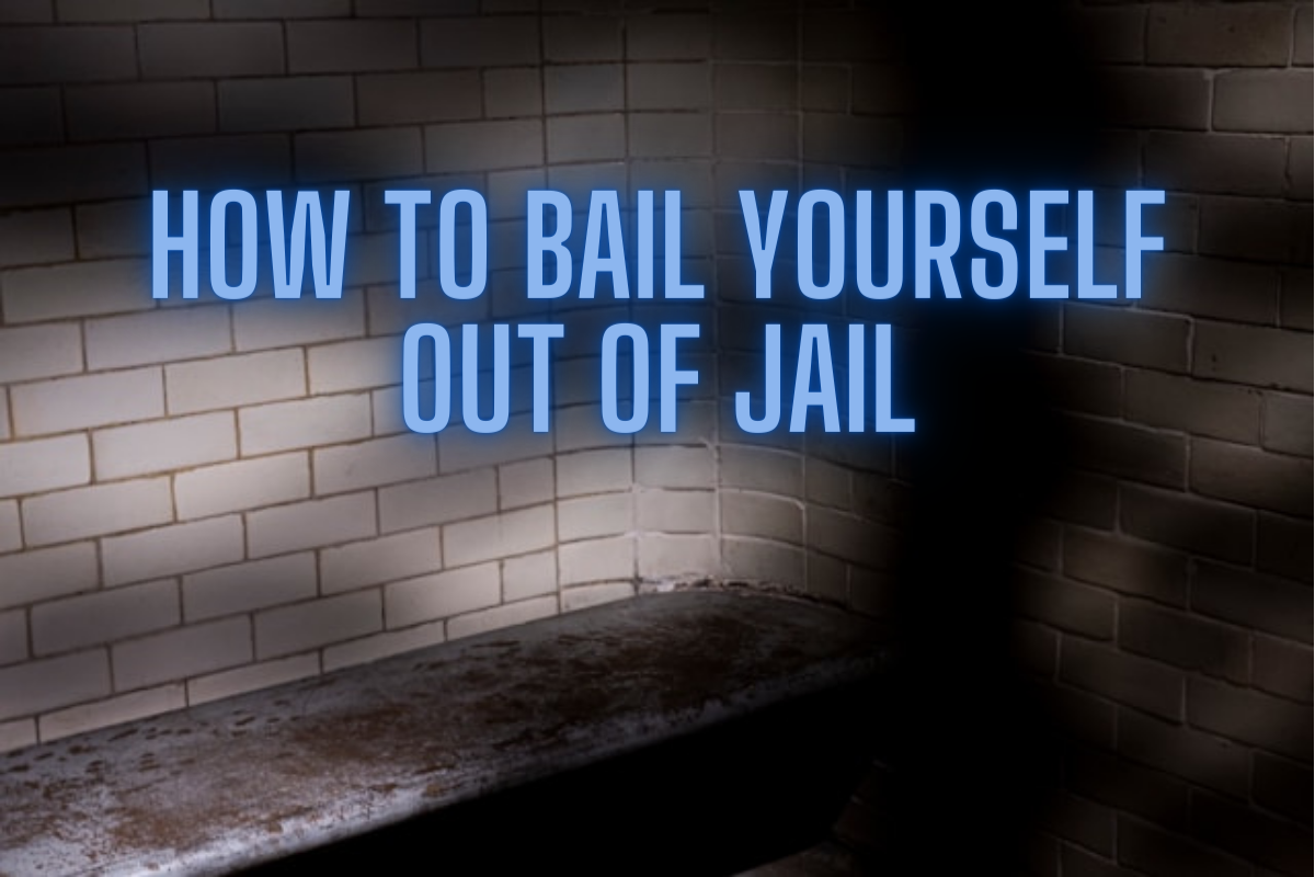 How to Bail Yourself Out of Jail